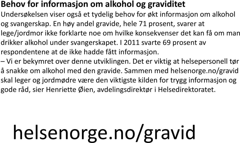 I 2011 svarte 69 prosent av respondentene at de ikke hadde fått informasjon. Vi er bekymret over denne utviklingen.