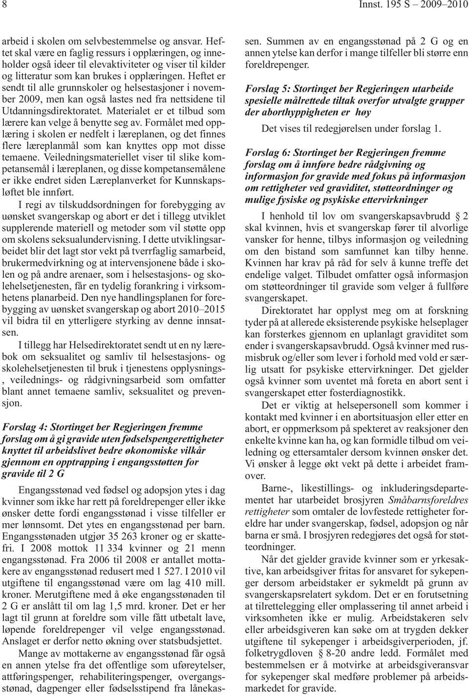 Heftet er sendt til alle grunnskoler og helsestasjoner i november 2009, men kan også lastes ned fra nettsidene til Utdanningsdirektoratet.