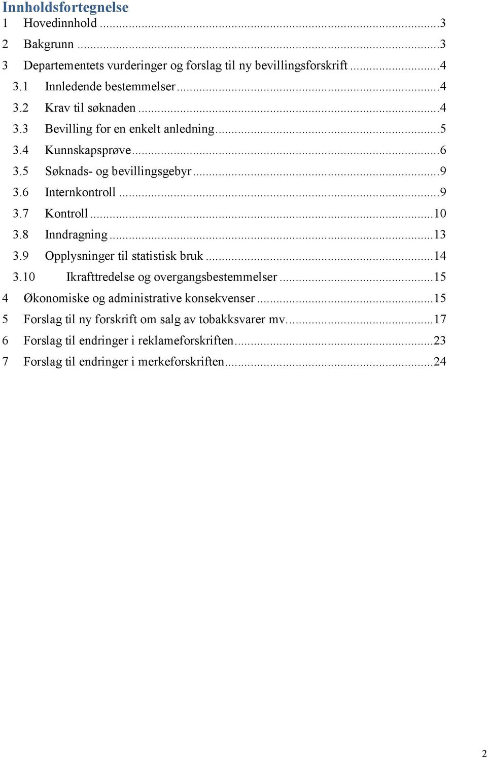 8 Inndragning... 13 3.9 Opplysninger til statistisk bruk... 14 3.10 Ikrafttredelse og overgangsbestemmelser... 15 4 Økonomiske og administrative konsekvenser.