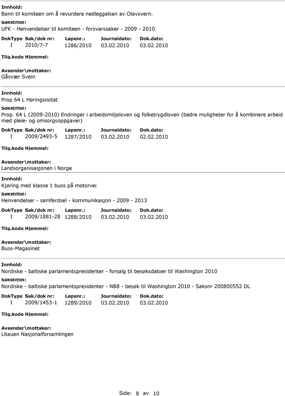 Kjøring med klasse 1 buss på motorvei Henvendelser - samferdsel - kommunikasjon - 2009-2013 2009/1881-28 1288/2010 Buss-Magasinet Nordiske - baltiske parlamentspresidenter - forsalg til