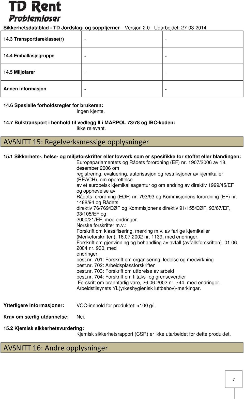 1 Sikkerhets, helse og miljøforskrifter eller lovverk som er spesifikke for stoffet eller blandingen: Europaparlamentets og Rådets forordning (EF) nr. 1907/2006 av 18.