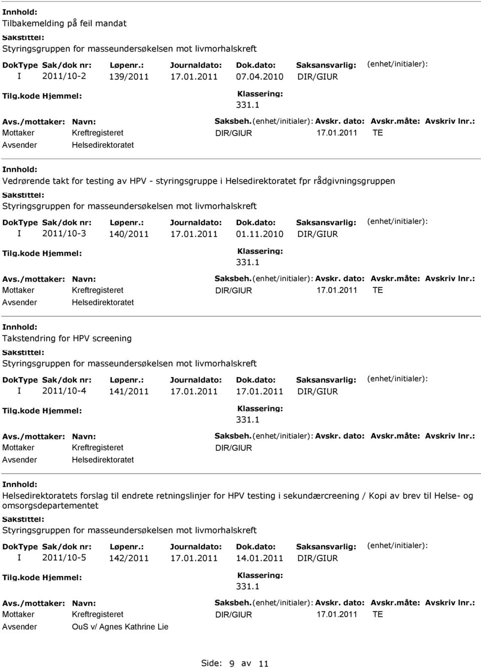 2011/10-3 140/2011 01.11.2010 TE Helsedirektoratet Takstendring for HPV screening 2011/10-4 141/2011 Helsedirektoratet