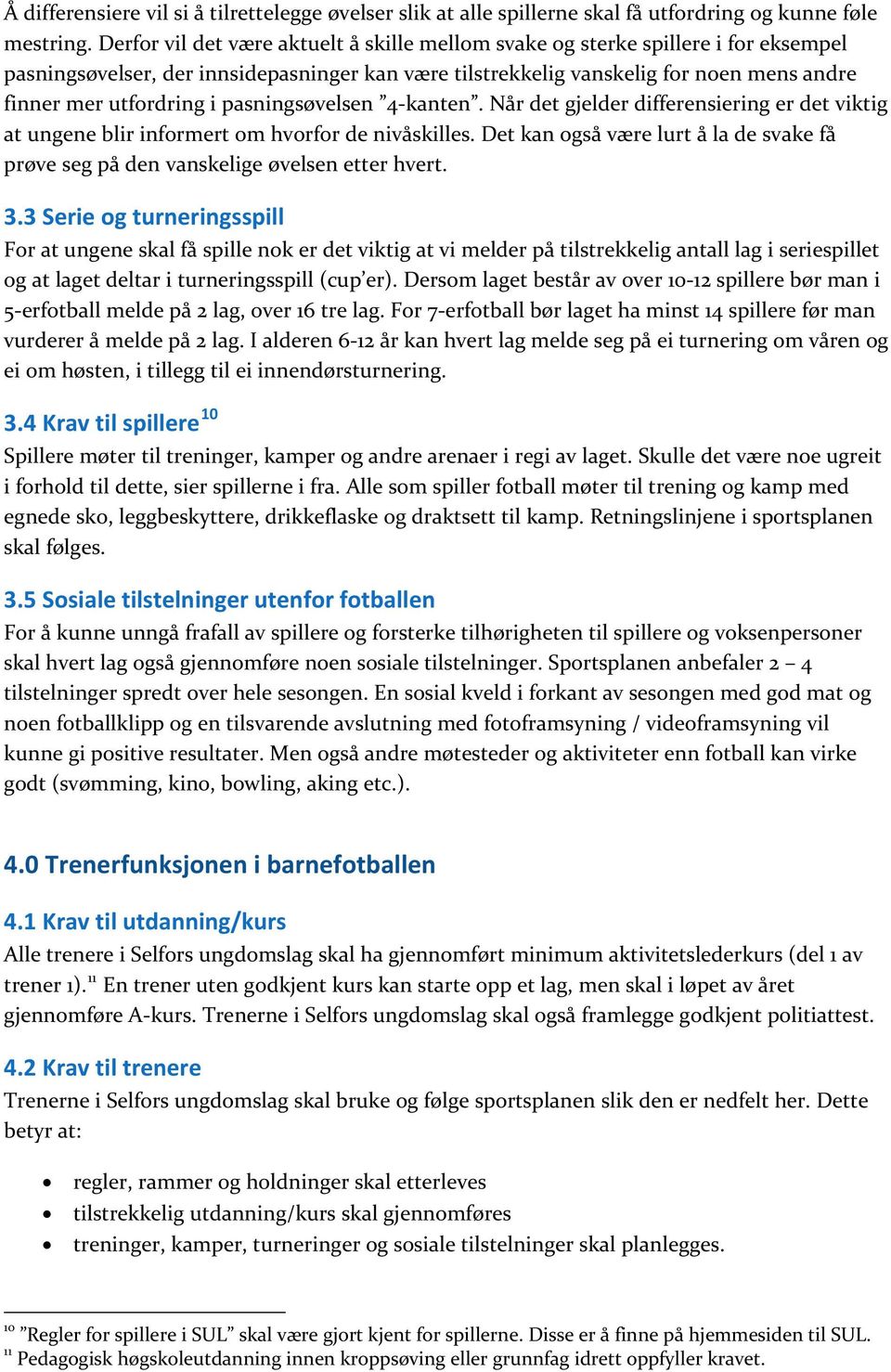 pasningsøvelsen 4 kanten. Når det gjelder differensiering er det viktig at ungene blir informert om hvorfor de nivåskilles.