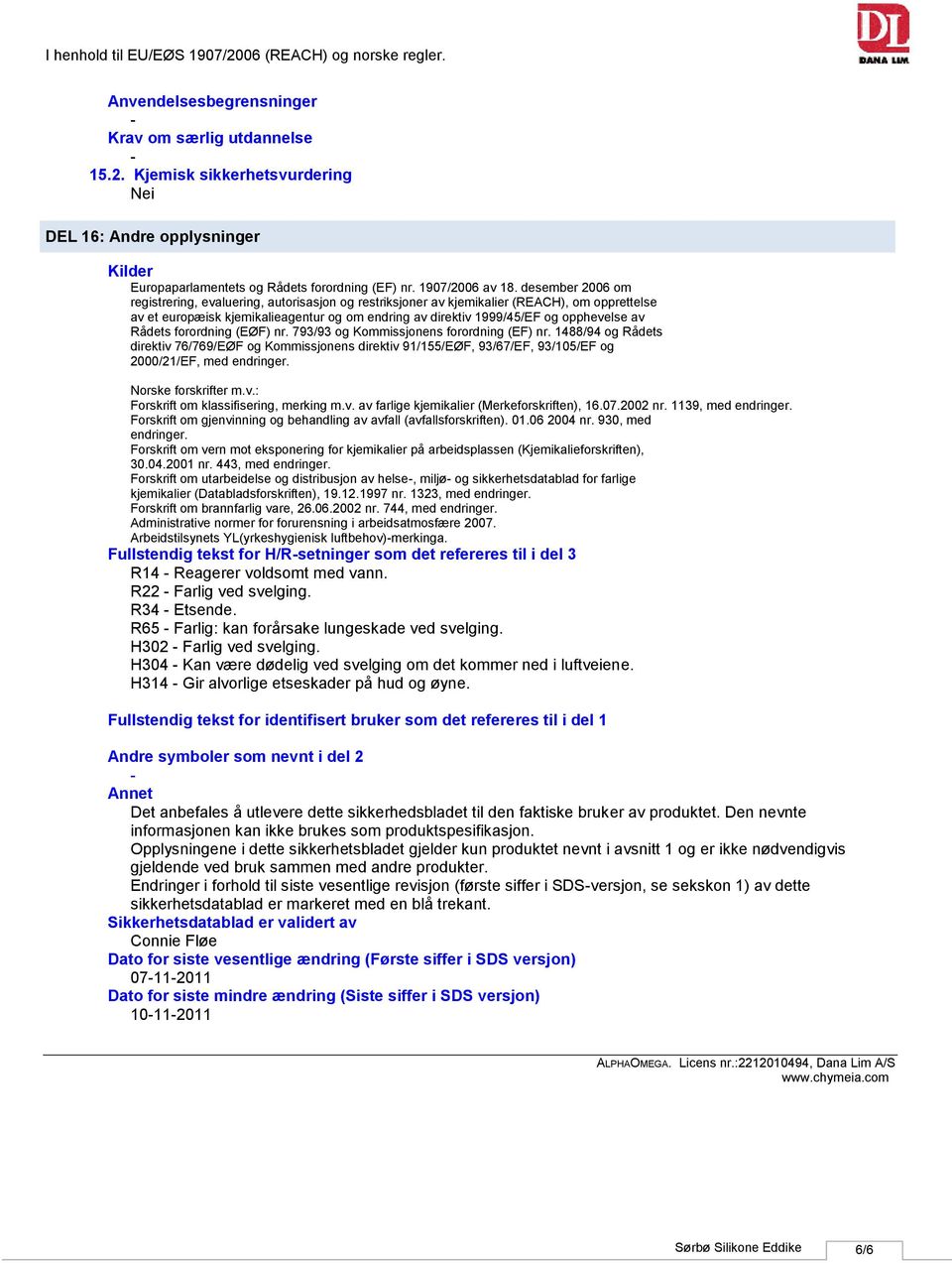 desember 2006 om registrering, evaluering, autorisasjon og restriksjoner av kjemikalier (REACH), om opprettelse av et europæisk kjemikalieagentur og om endring av direktiv 1999/45/EF og opphevelse av