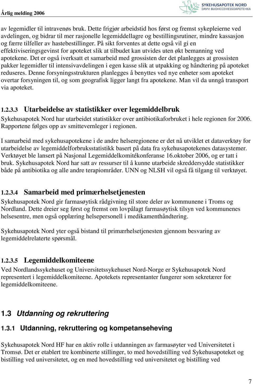 På sikt forventes at dette også vil gi en effektiviseringsgevinst for apoteket slik at tilbudet kan utvides uten økt bemanning ved apotekene.