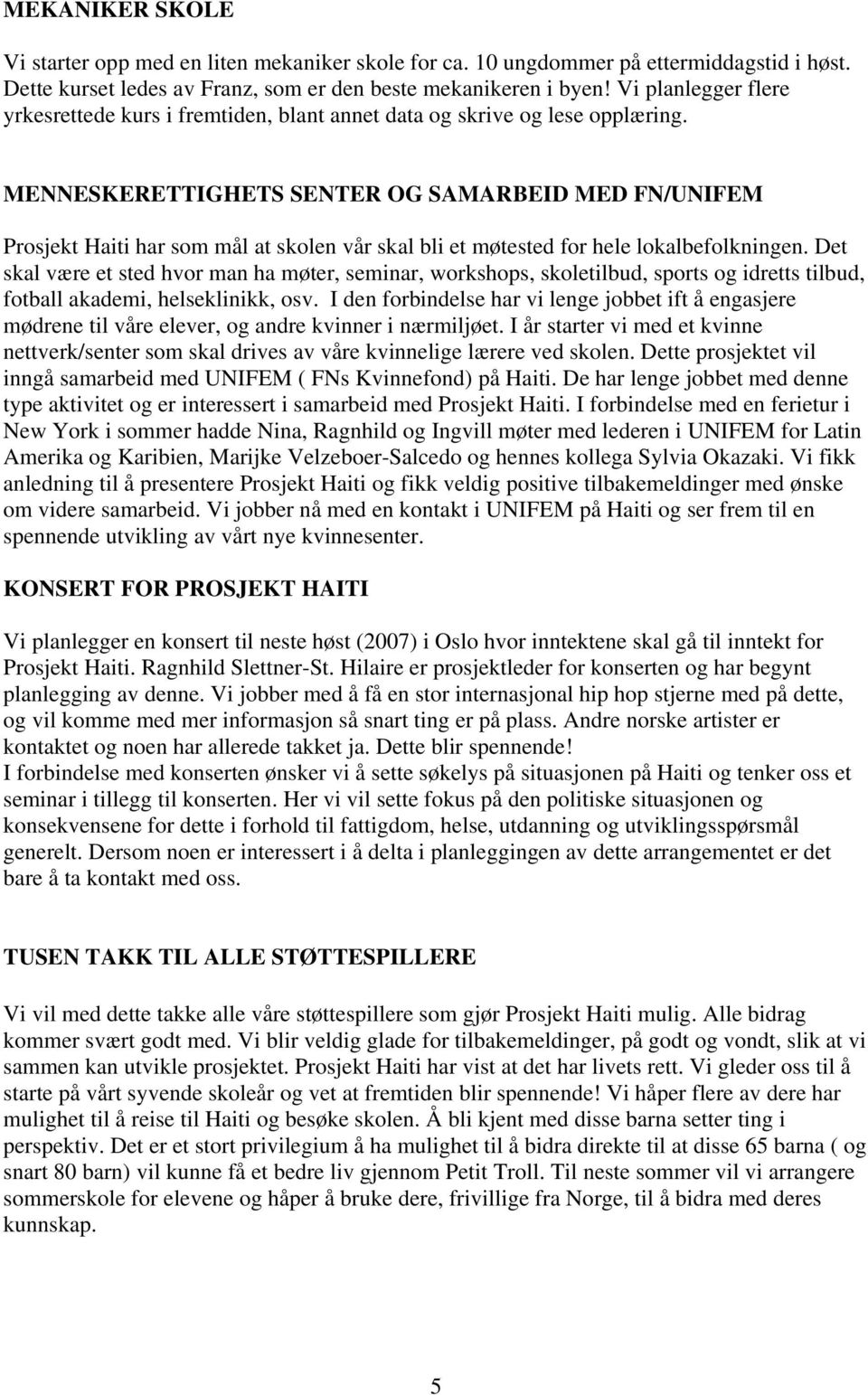 MENNESKERETTIGHETS SENTER OG SAMARBEID MED FN/UNIFEM Prosjekt Haiti har som mål at skolen vår skal bli et møtested for hele lokalbefolkningen.