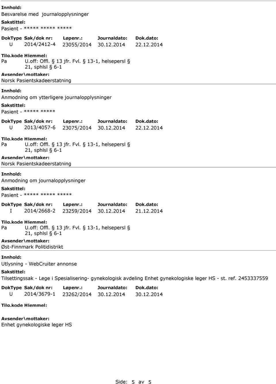 13-1, helsepersl Norsk sientskadeerstatning Anmodning om journalopplysninger sient - ***** ***** ***** I 2014/2668-2 23259/2014 21.12.2014.off: Offl. 13 jfr.