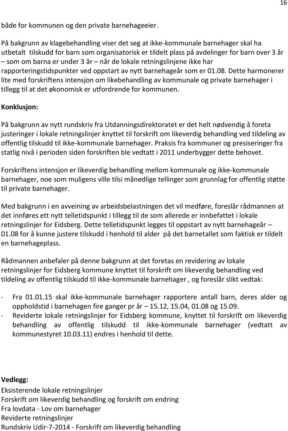 3 år når de lokale retningslinjene ikke har rapporteringstidspunkter ved oppstart av nytt barnehageår som er 01.08.