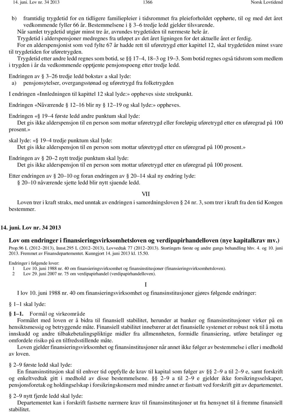 Trygdetid i alderspensjoner medregnes fra utløpet av det året ligningen for det aktuelle året er ferdig.