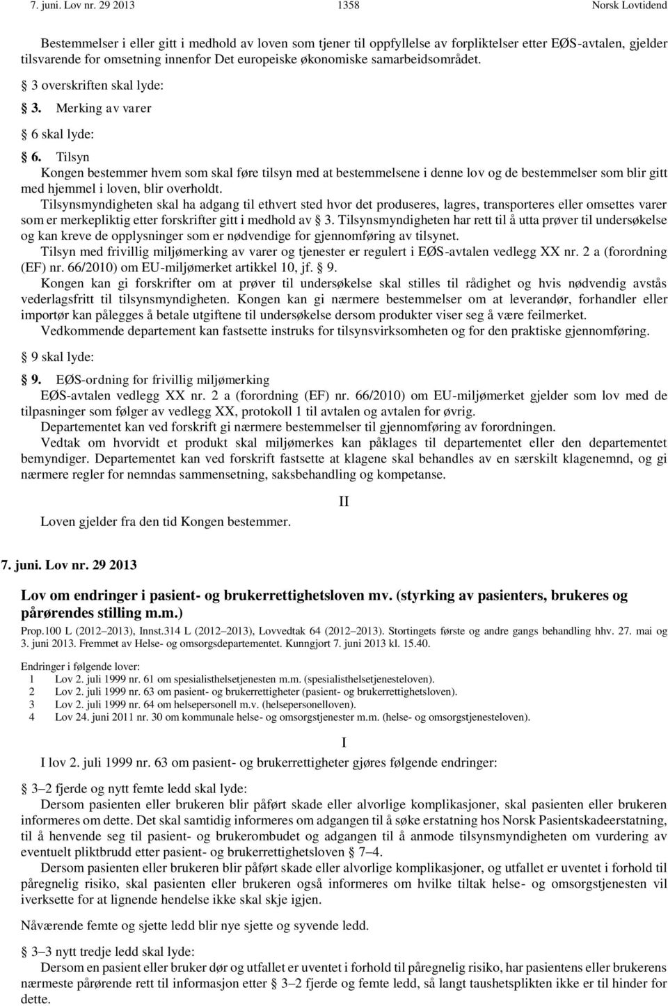 økonomiske samarbeidsområdet. 3 overskriften skal lyde: 3. Merking av varer 6 skal lyde: 6.