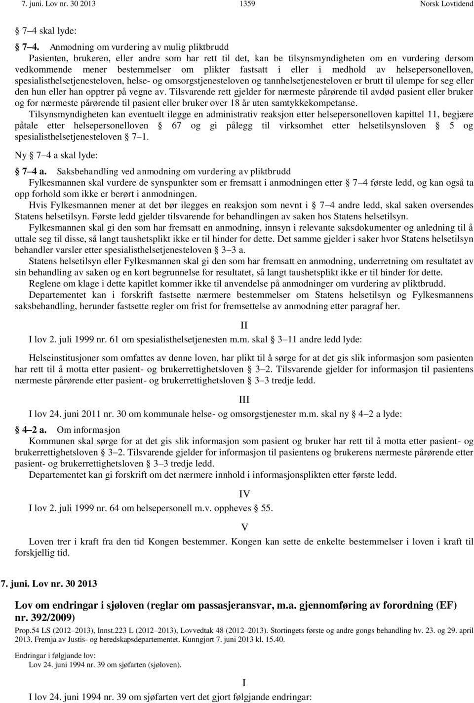 eller i medhold av helsepersonelloven, spesialisthelsetjenesteloven, helse- og omsorgstjenesteloven og tannhelsetjenesteloven er brutt til ulempe for seg eller den hun eller han opptrer på vegne av.