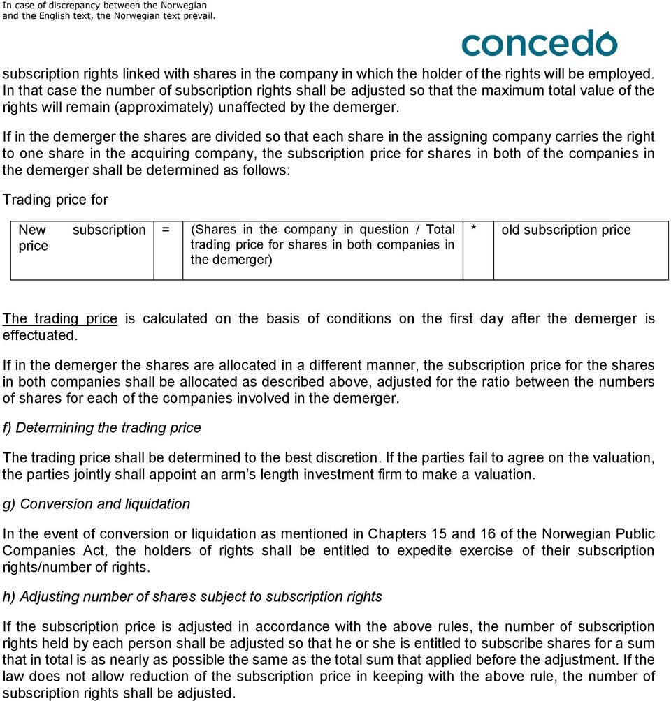 If in the demerger the shares are divided so that each share in the assigning company carries the right to one share in the acquiring company, the subscription price for shares in both of the