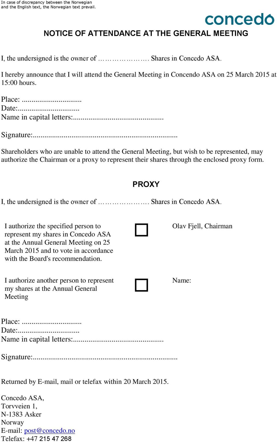 .. Shareholders who are unable to attend the General Meeting, but wish to be represented, may authorize the Chairman or a proxy to represent their shares through the enclosed proxy form.