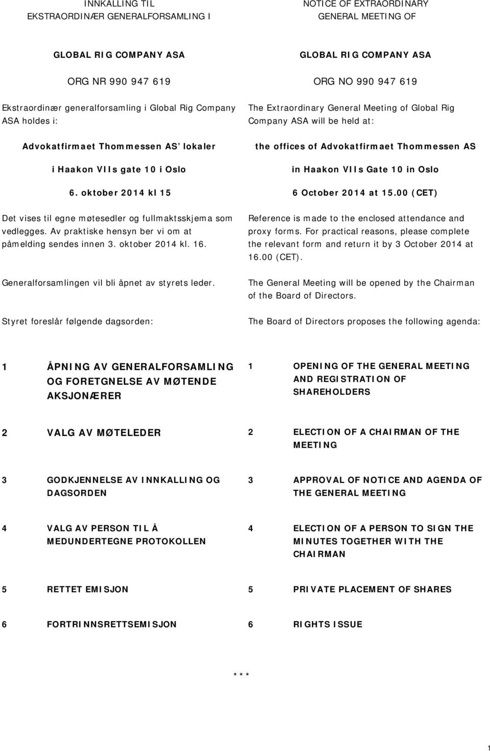oktober 2014 kl 15 the offices of Advokatfirmaet Thommessen AS in Haakon VIIs Gate 10 in Oslo 6 October 2014 at 15.00 (CET) Det vises til egne møtesedler og fullmaktsskjema som vedlegges.