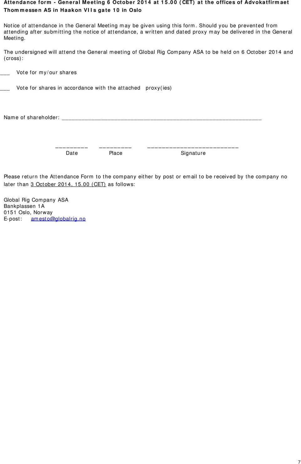 Should you be prevented from attending after submitting the notice of attendance, a written and dated proxy may be delivered in the General Meeting.