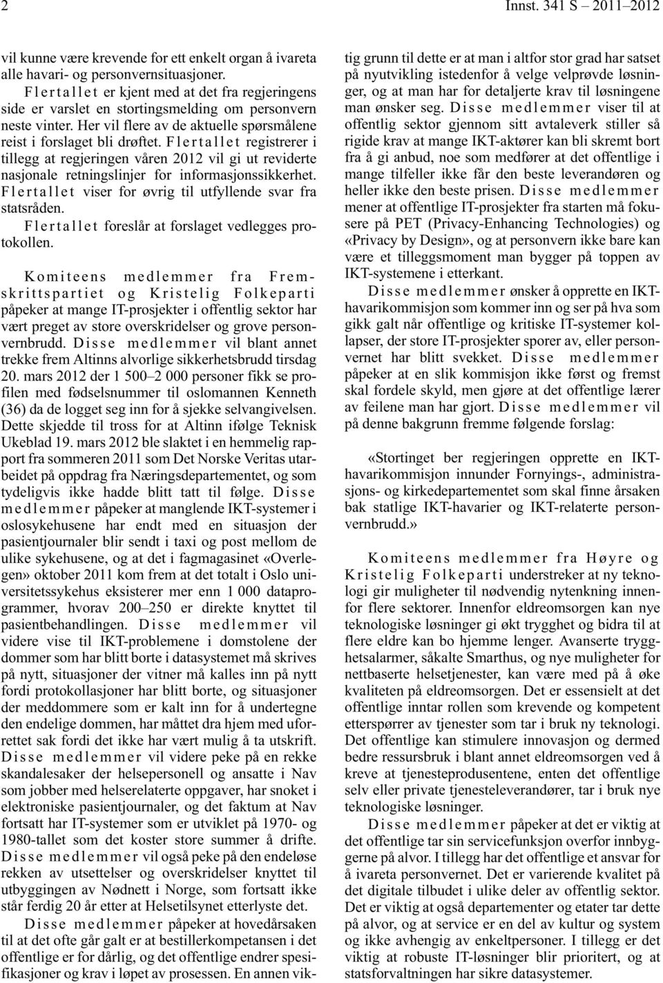 F l e r t a l l e t registrerer i tillegg at regjeringen våren 2012 vil gi ut reviderte nasjonale retningslinjer for informasjonssikkerhet.