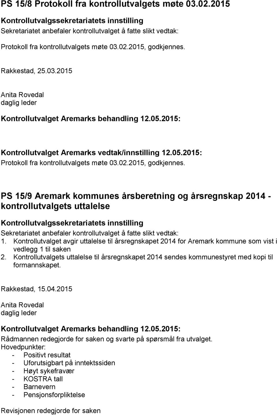 Kontrollutvalget avgir uttalelse til årsregnskapet 2014 for Aremark kommune som vist i vedlegg 1 til saken 2.