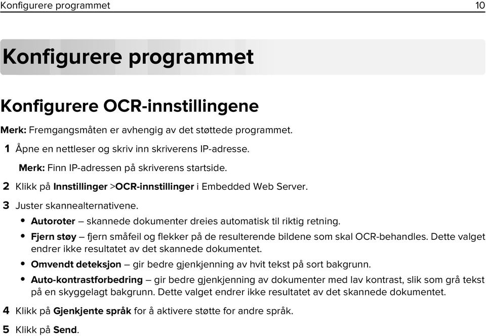 Autoroter skannede dokumenter dreies automatisk til riktig retning. Fjern støy fjern småfeil og flekker på de resulterende bildene som skal OCR-behandles.