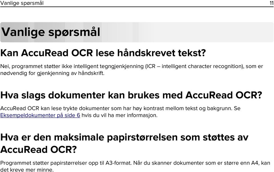 Hva slags dokumenter kan brukes med AccuRead OCR? AccuRead OCR kan lese trykte dokumenter som har høy kontrast mellom tekst og bakgrunn.