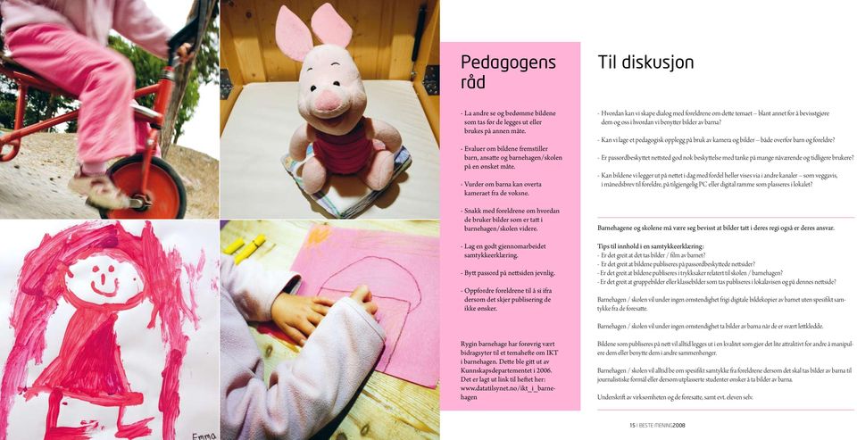 - Snakk med foreldrene om hvordan de bruker bilder som er tatt i barnehagen/skolen videre. - Lag en godt gjennomarbeidet samtykkeerklæring. - Bytt passord på nettsiden jevnlig.