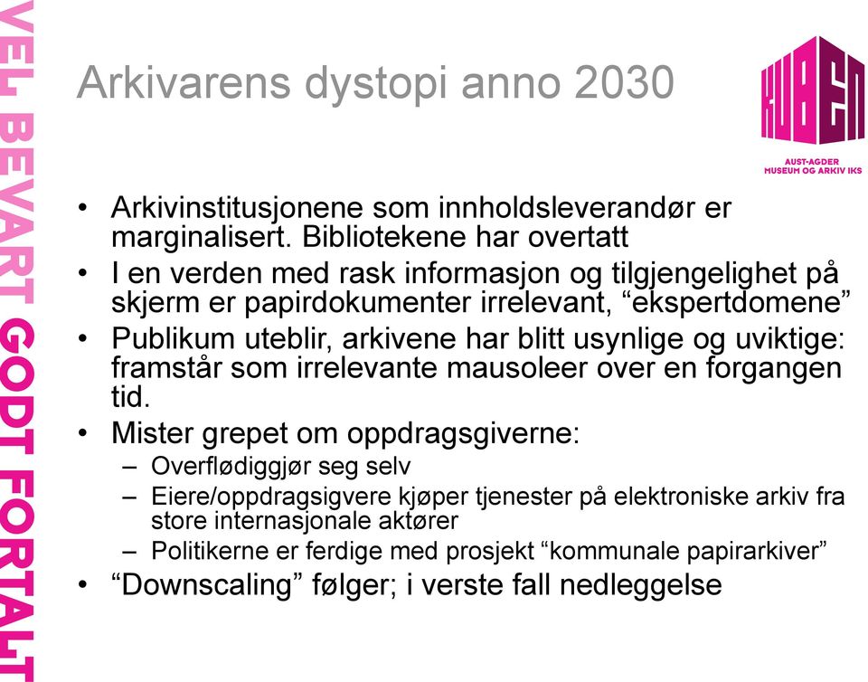 uteblir, arkivene har blitt usynlige og uviktige: framstår som irrelevante mausoleer over en forgangen tid.