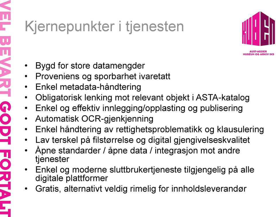 rettighetsproblematikk og klausulering Lav terskel på filstørrelse og digital gjengivelseskvalitet Åpne standarder / åpne data / integrasjon