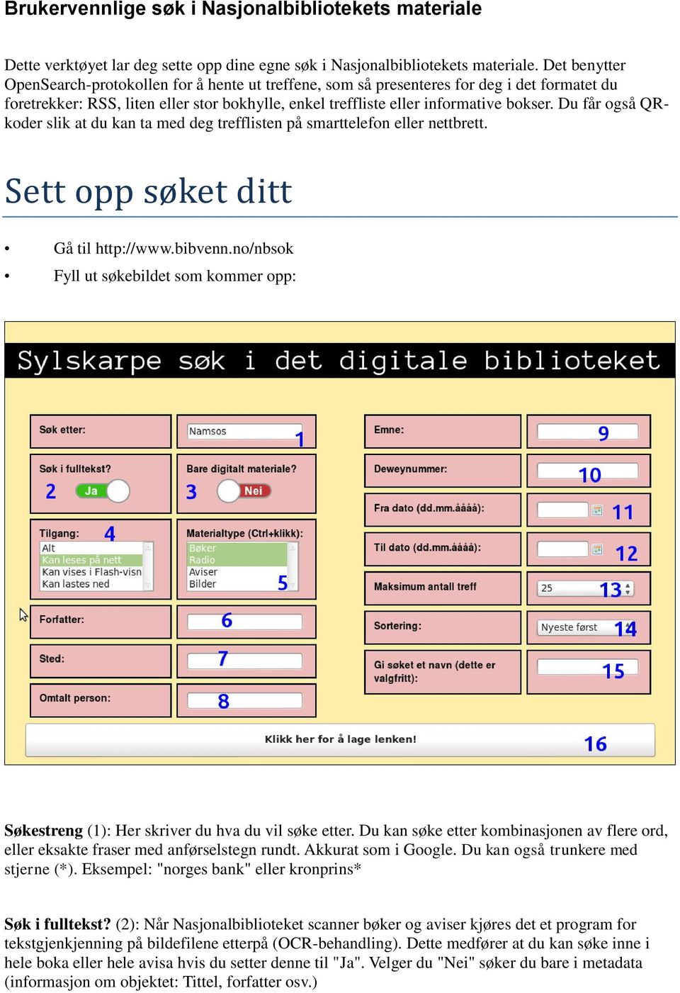 Du får også QRkoder slik at du kan ta med deg trefflisten på smarttelefon eller nettbrett. Sett opp søket ditt Gå til http://www.bibvenn.