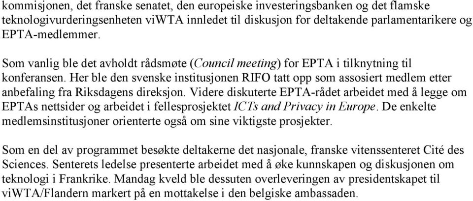 Her ble den svenske institusjonen RIFO tatt opp som assosiert medlem etter anbefaling fra Riksdagens direksjon.