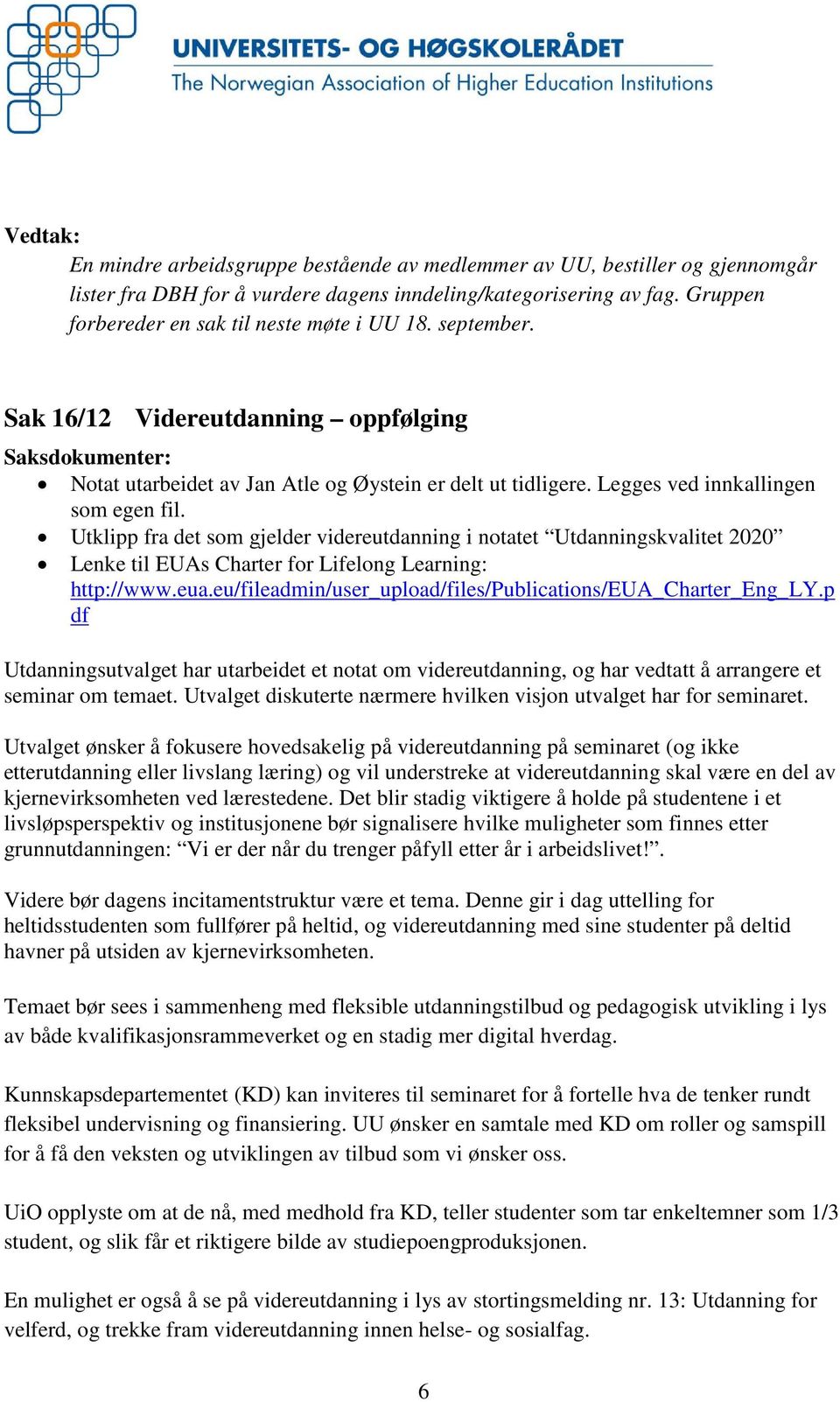 Utklipp fra det som gjelder videreutdanning i notatet Utdanningskvalitet 2020 Lenke til EUAs Charter for Lifelong Learning: http://www.eua.