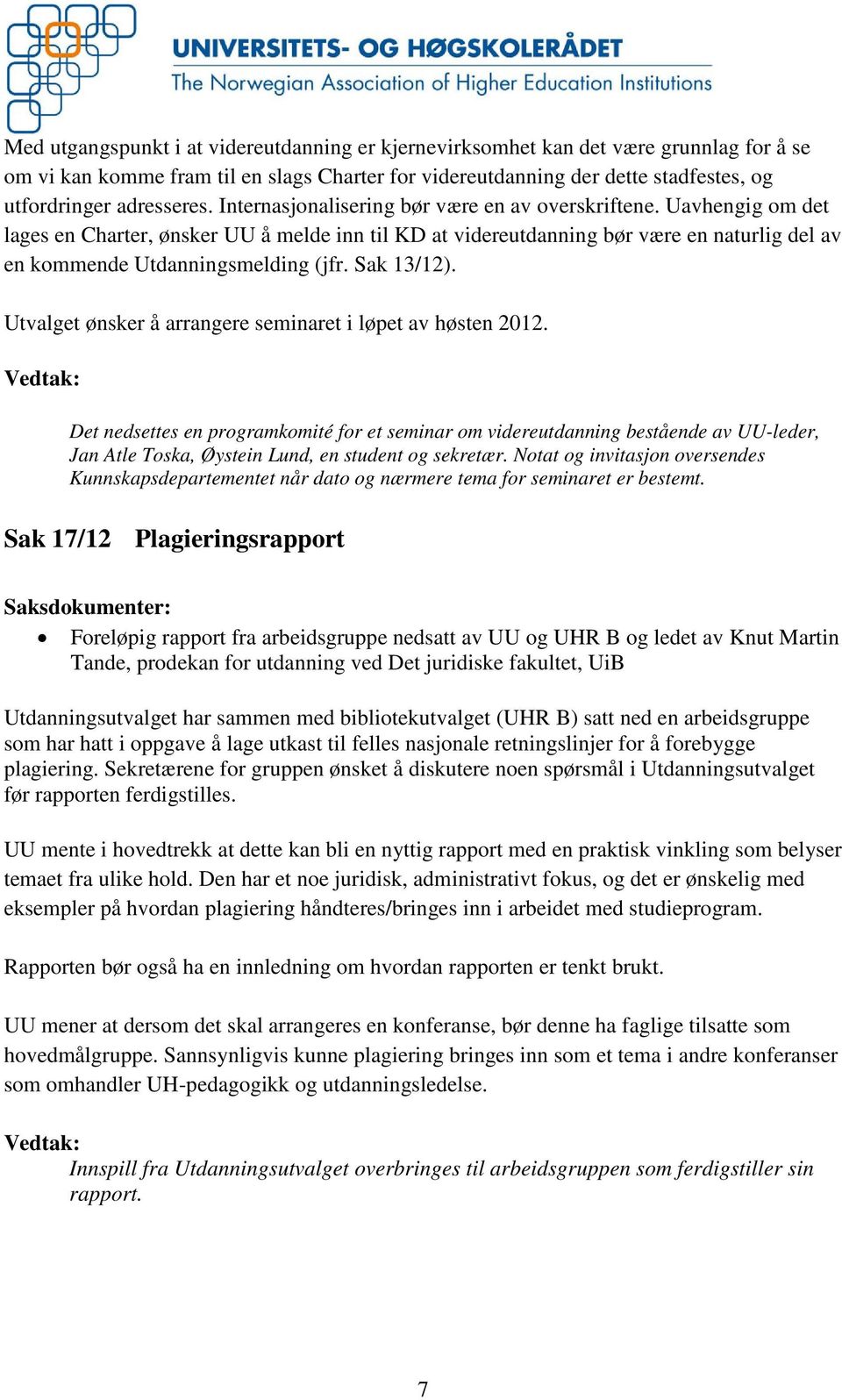 Sak 13/12). Utvalget ønsker å arrangere seminaret i løpet av høsten 2012.