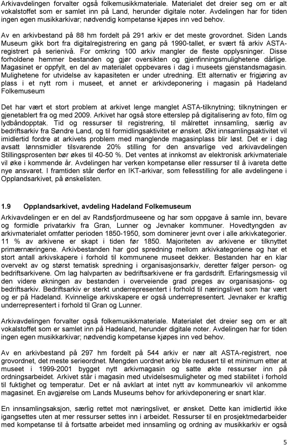 Siden Lands Museum gikk bort fra digitalregistrering en gang på 1990-tallet, er svært få arkiv ASTAregistrert på serienivå. For omkring 100 arkiv mangler de fleste opplysninger.