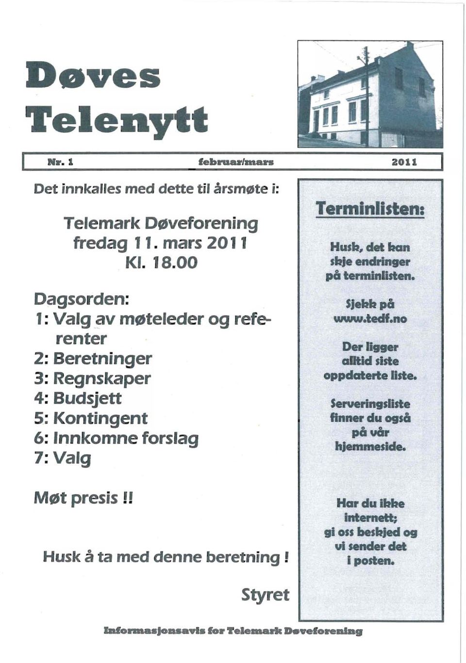 ! Husk å ta med denne beretning! 2011 Terminlisten: Husb, det ban sbje endringer på terminlisten. SJebbpå www.tedf.