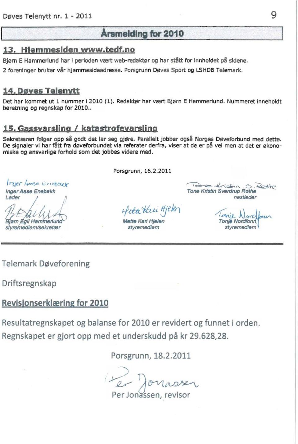 Nummeret inneholdt beretning og regnskap for 2010.. 15. Gassvarsling I katastrofevarsling Sekretæren følger opp sl godt det lar seg gjøre. Parallelt jobber ogsl Norges Døveforbund med dette.