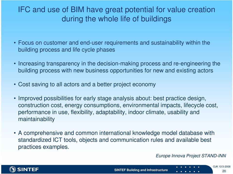 better project economy Improved possibilities for early stage analysis about: best practice design, construction cost, energy consumptions, environmental impacts, lifecycle cost, performance in use,