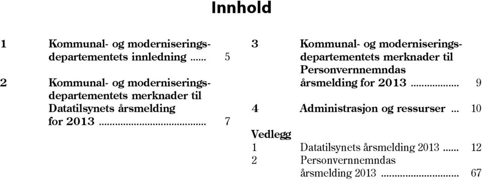 .. 7 3 Kommunal- og moderniseringsdepartementets merknader til Personvernnemndas årsmelding for