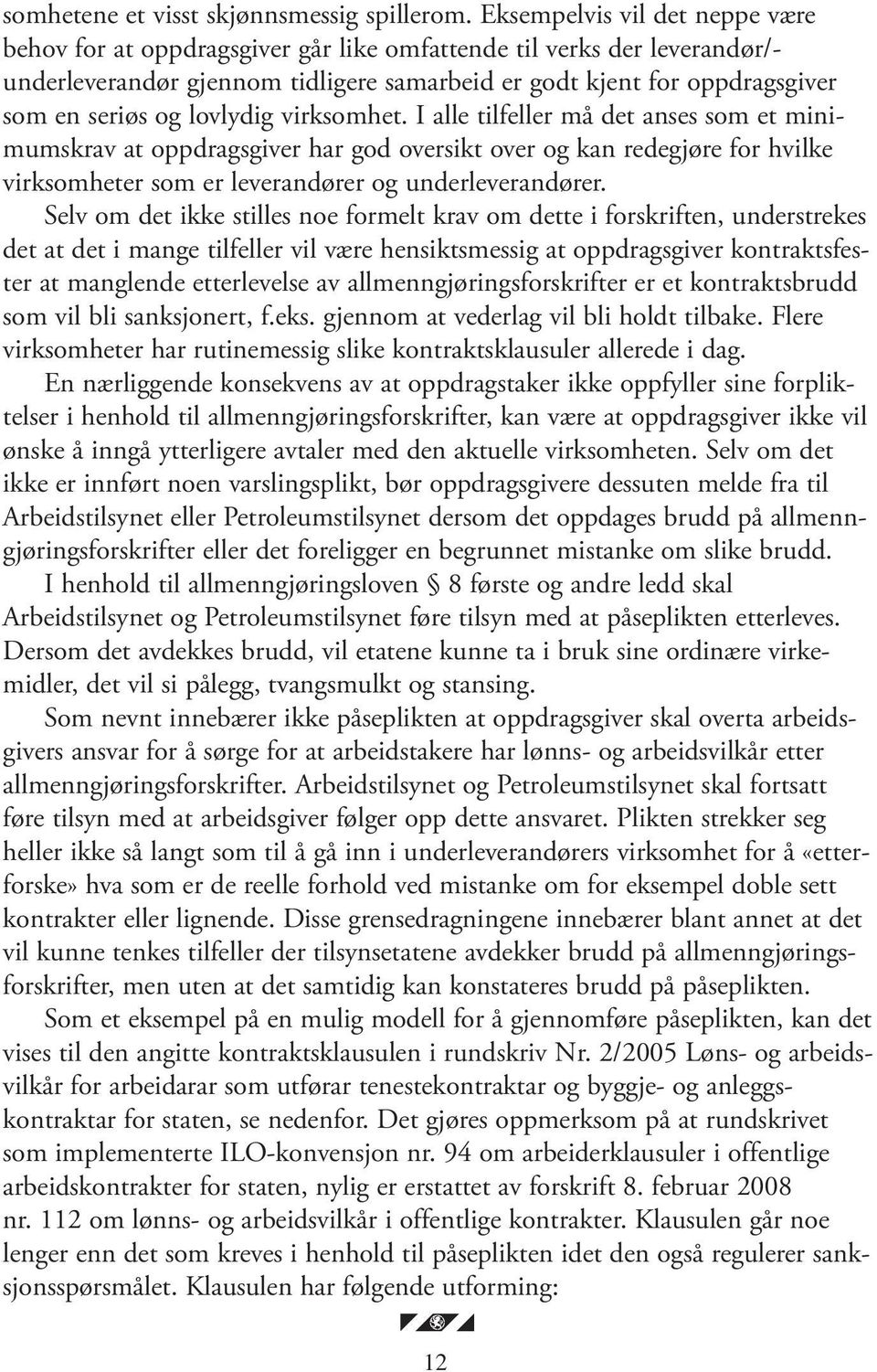 lovlydig virksomhet. I alle tilfeller må det anses som et minimumskrav at oppdragsgiver har god oversikt over og kan redegjøre for hvilke virksomheter som er leverandører og underleverandører.