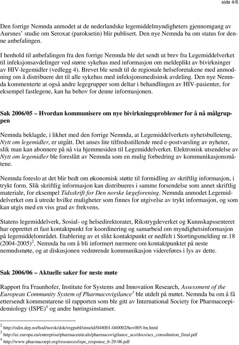 HIV-legemidler (vedlegg 4). Brevet ble sendt til de regionale helseforetakene med anmodning om å distribuere det til alle sykehus med infeksjonsmedisinsk avdeling.