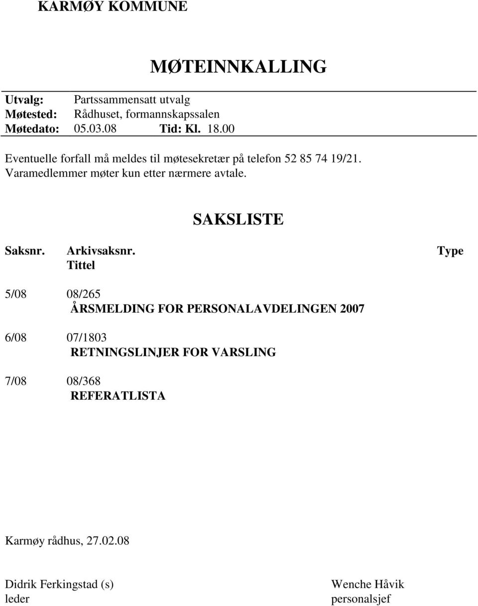 Varamedlemmer møter kun etter nærmere avtale. SAKSLISTE Saksnr. Arkivsaksnr.