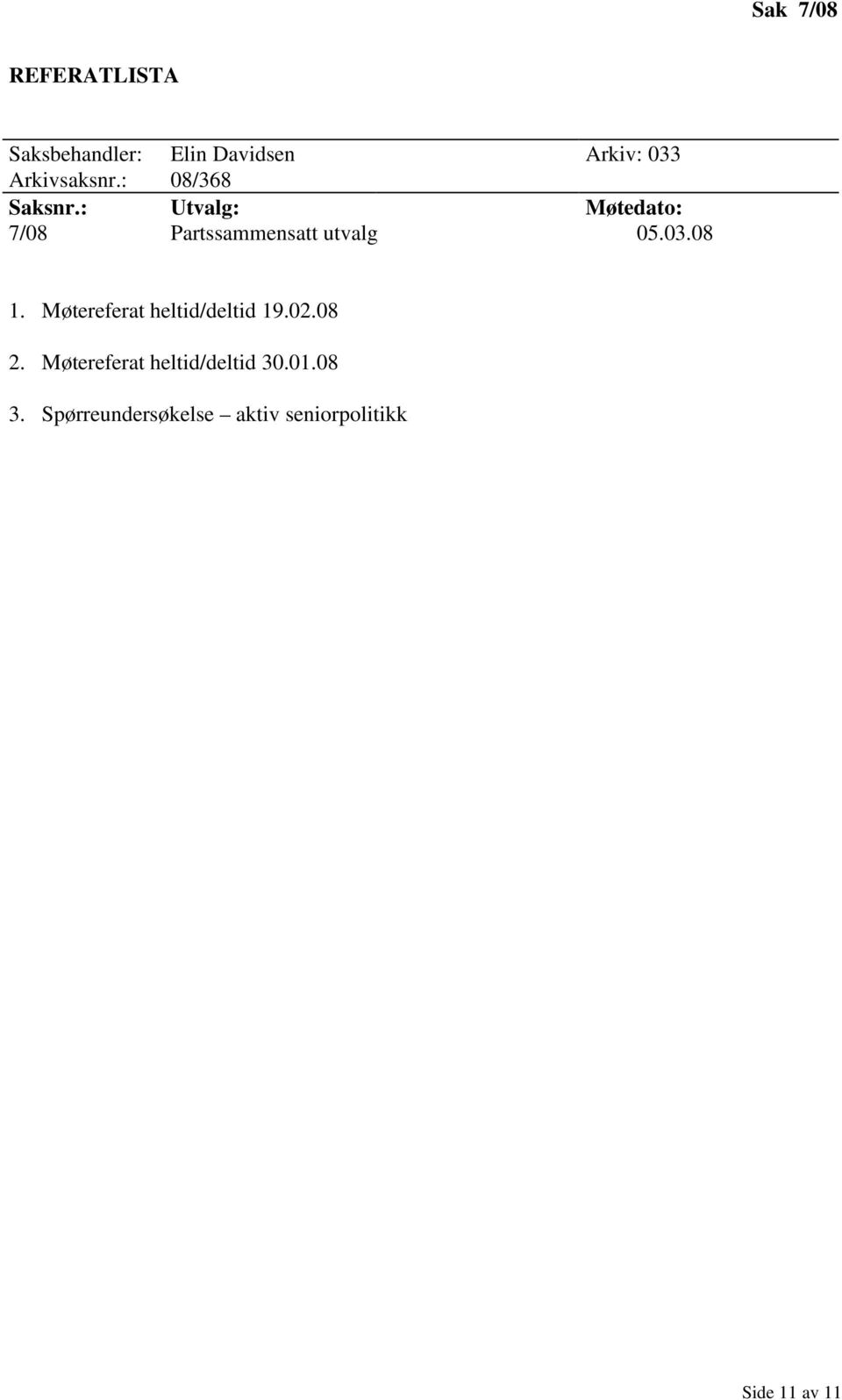 : Utvalg: Møtedato: 7/08 Partssammensatt utvalg 05.03.08 1.