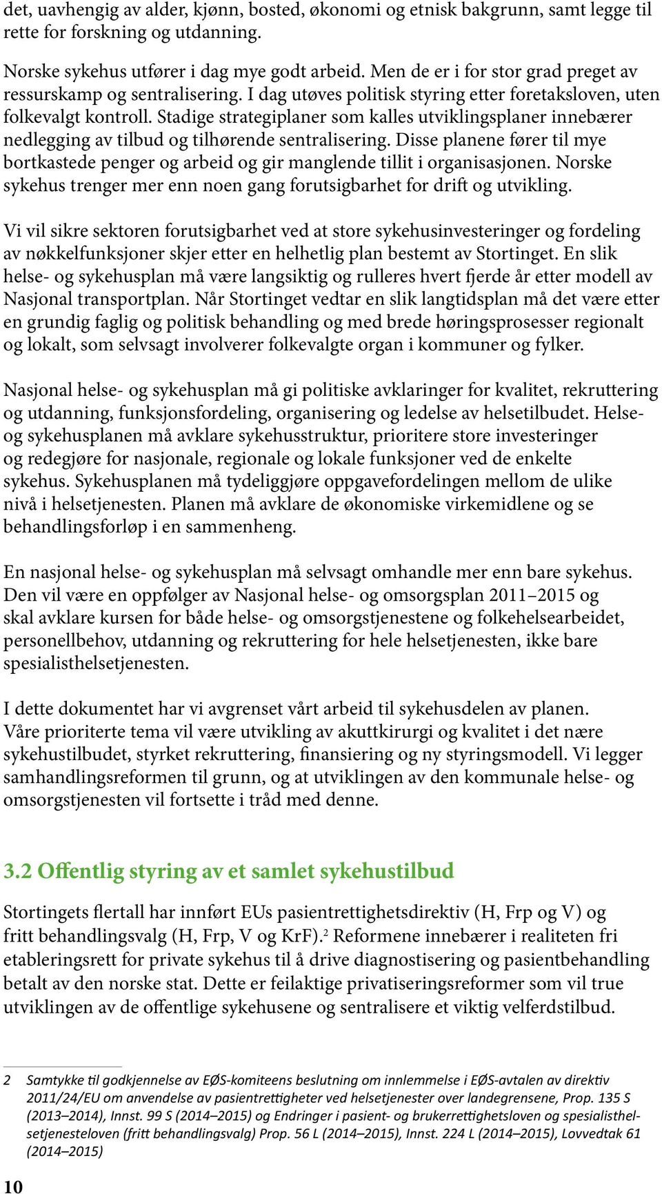 Stadige strategiplaner som kalles utviklingsplaner innebærer nedlegging av tilbud og tilhørende sentralisering.