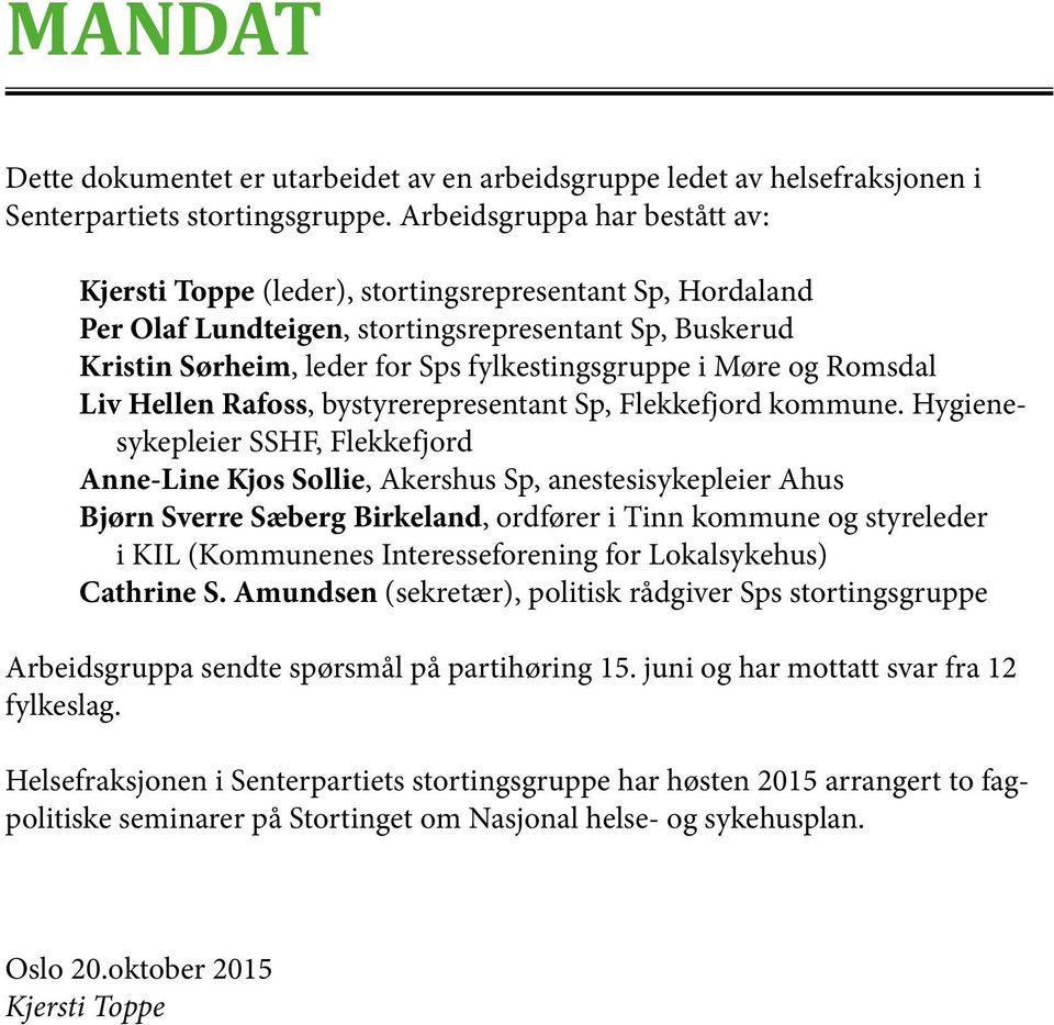 Møre og Romsdal Liv Hellen Rafoss, bystyrerepresentant Sp, Flekkefjord kommune.