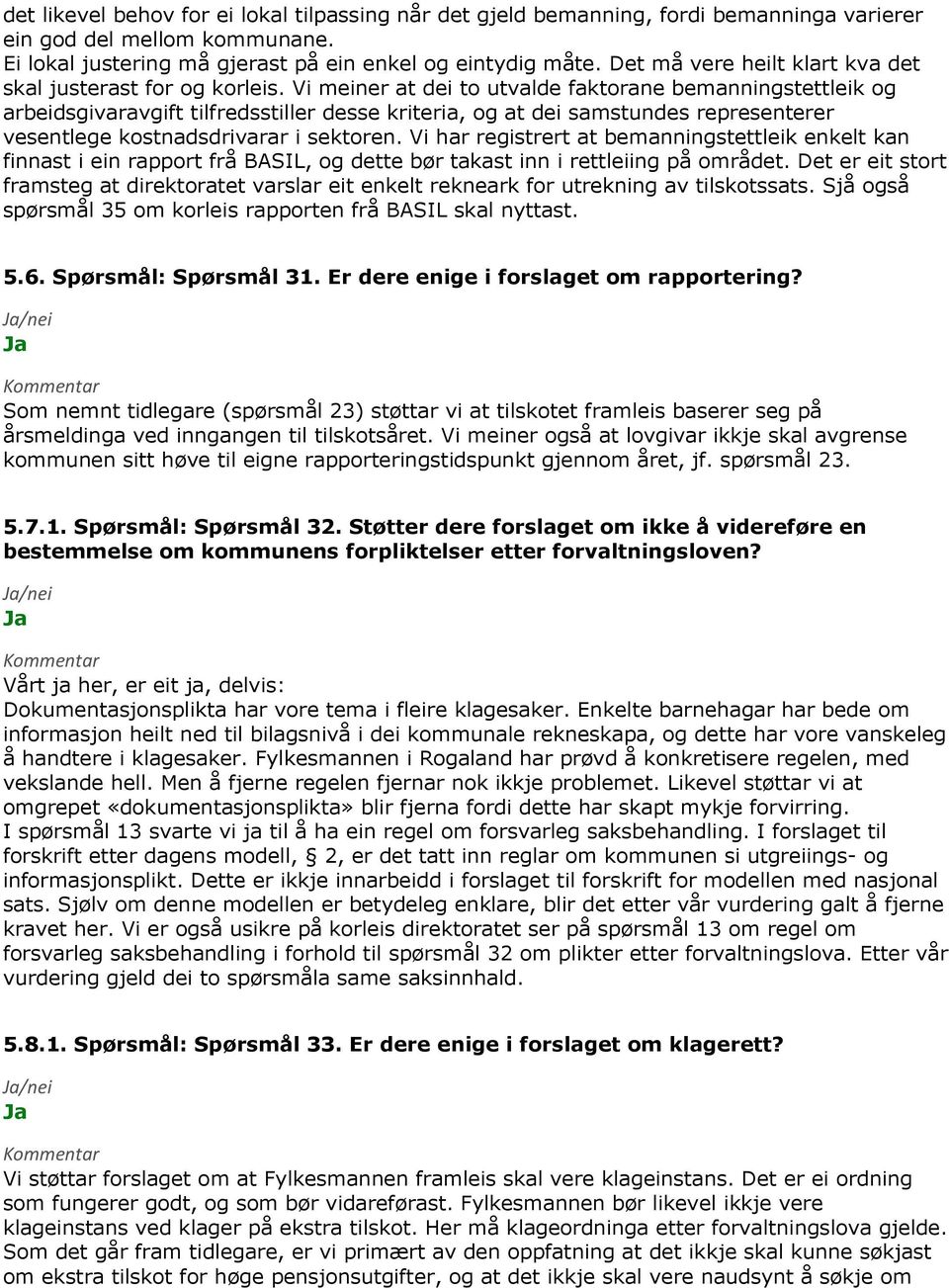 Vi meiner at dei to utvalde faktorane bemanningstettleik og arbeidsgivaravgift tilfredsstiller desse kriteria, og at dei samstundes representerer vesentlege kostnadsdrivarar i sektoren.