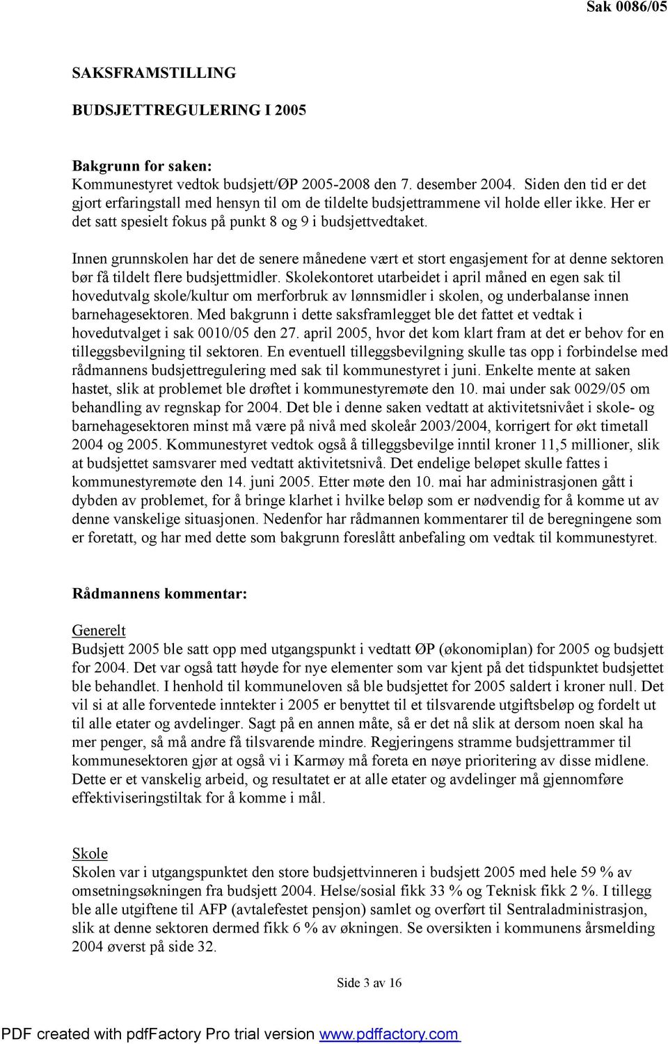 Innen grunnskolen har det de senere månedene vært et stort engasjement for at denne sektoren bør få tildelt flere budsjettmidler.