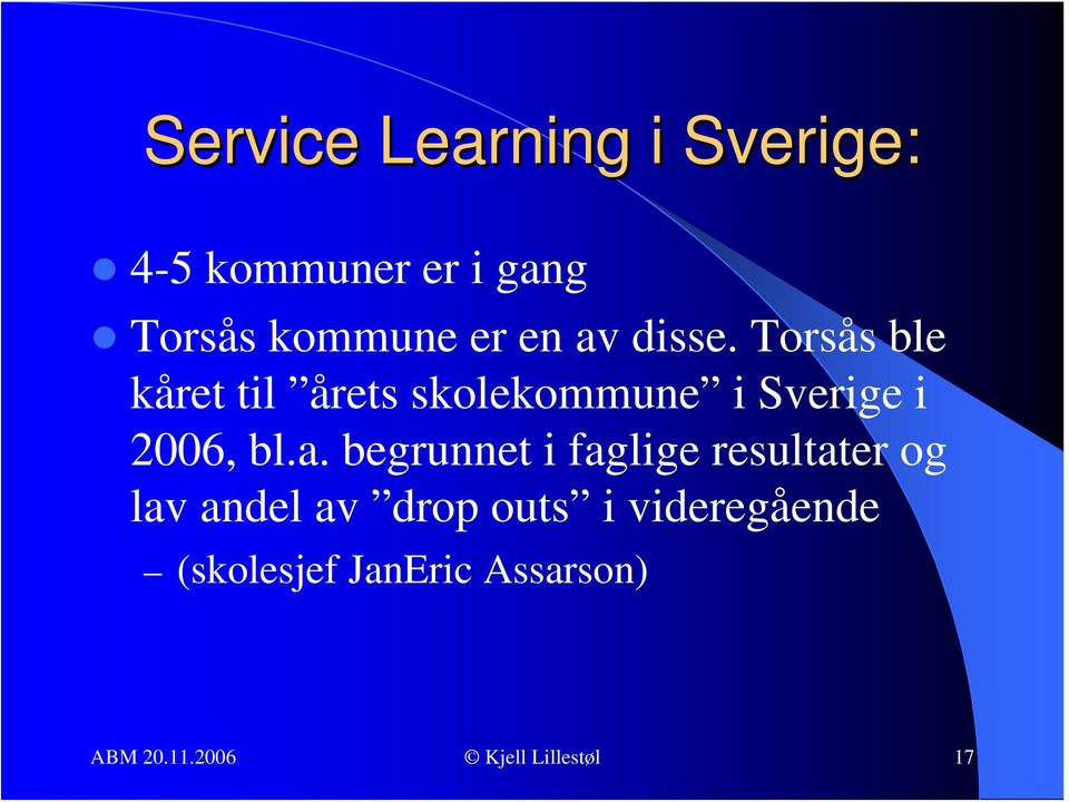 Torsås ble kåret til årets skolekommune i Sverige i 2006, bl.a.