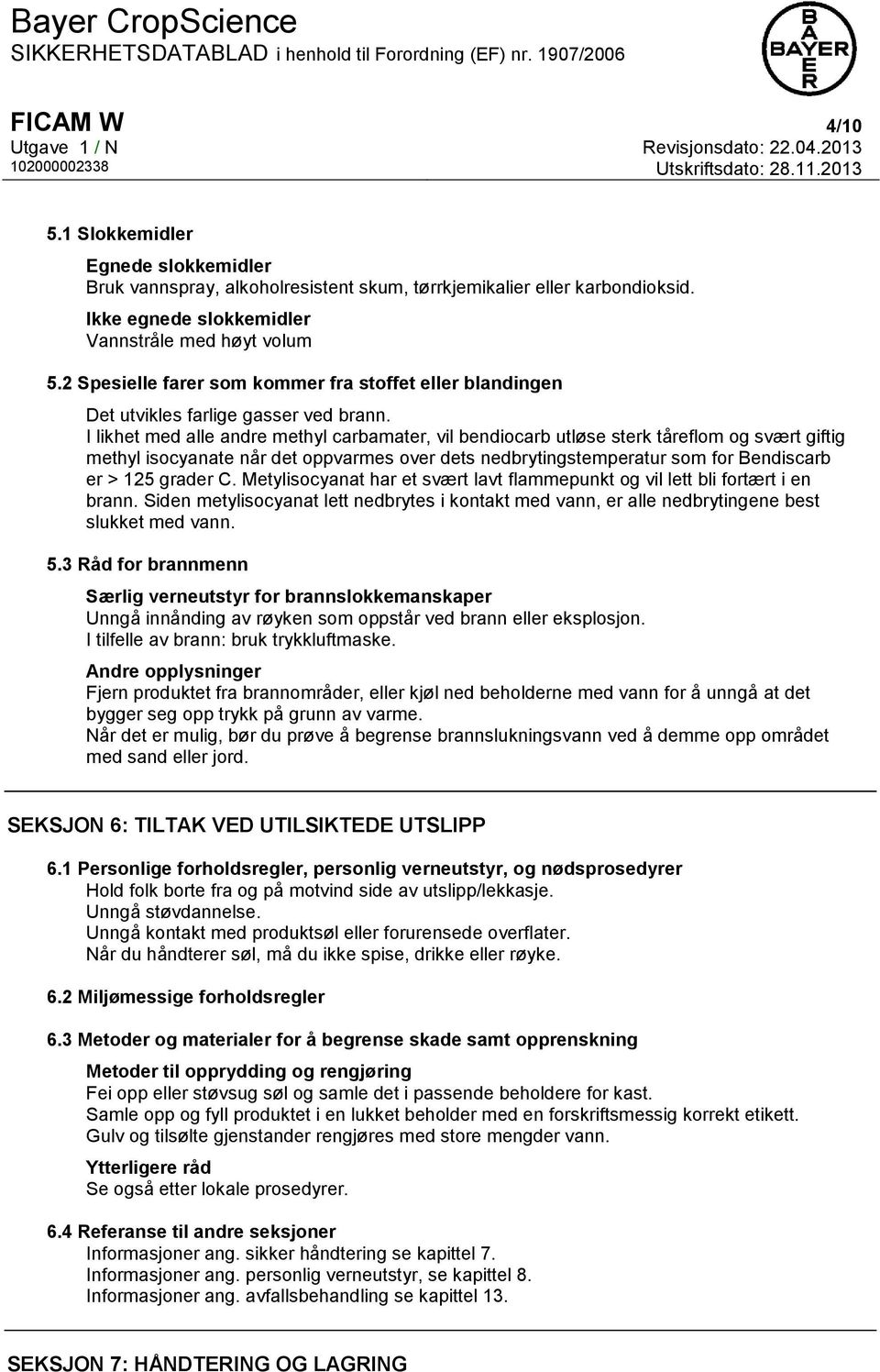 I likhet med alle andre methyl carbamater, vil bendiocarb utløse sterk tåreflom og svært giftig methyl isocyanate når det oppvarmes over dets nedbrytingstemperatur som for Bendiscarb er > 125 grader