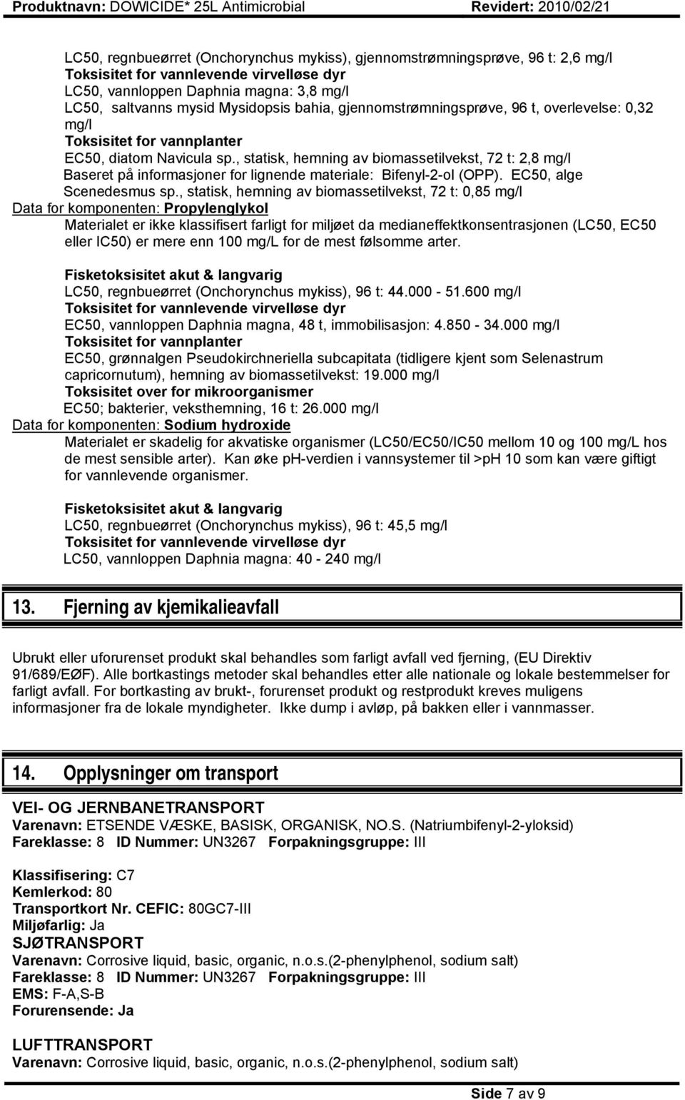 , statisk, hemning av biomassetilvekst, 72 t: 2,8 mg/l Baseret på informasjoner for lignende materiale: Bifenyl-2-ol (OPP). EC50, alge Scenedesmus sp.