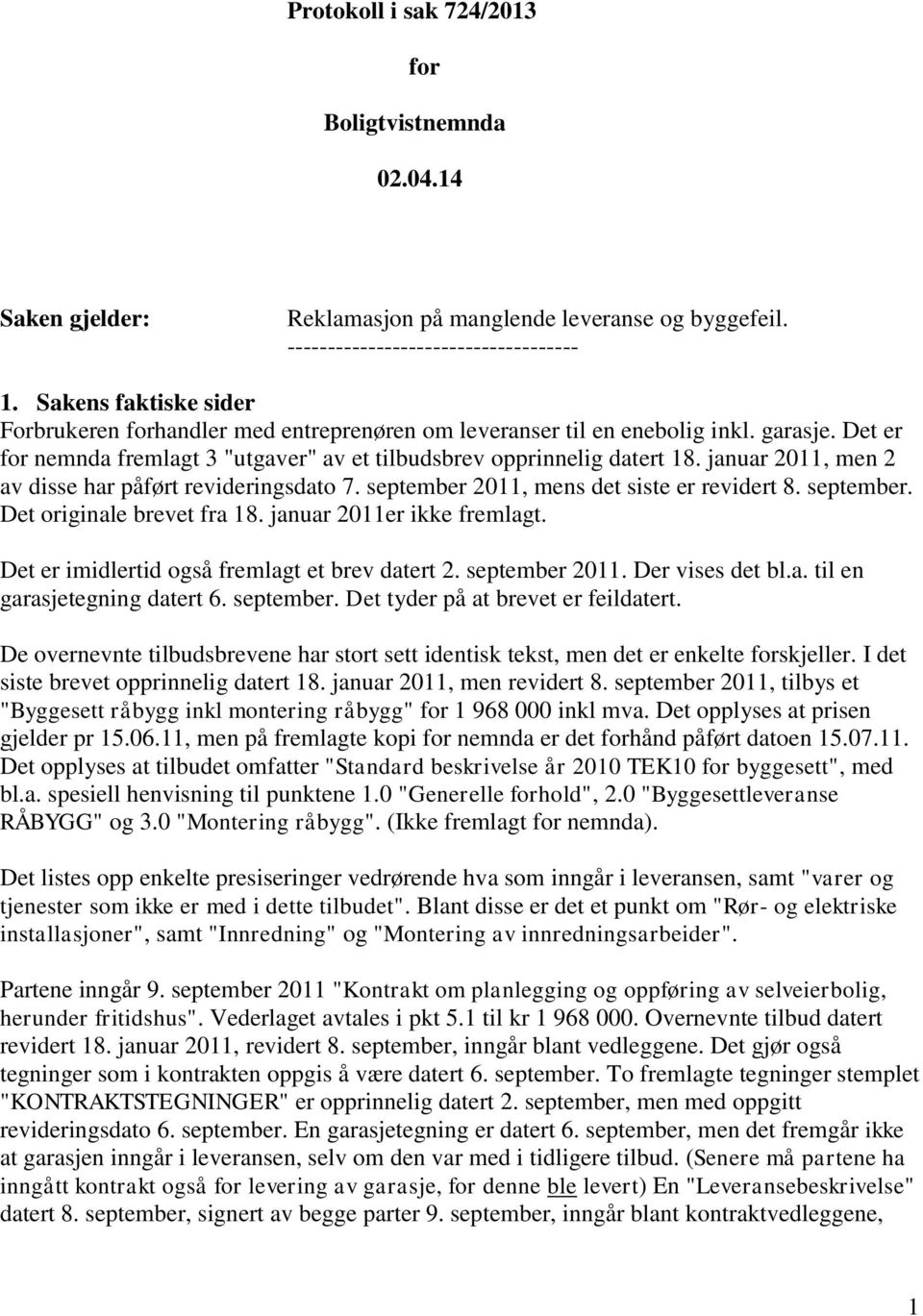 januar 2011, men 2 av disse har påført revideringsdato 7. september 2011, mens det siste er revidert 8. september. Det originale brevet fra 18. januar 2011er ikke fremlagt.