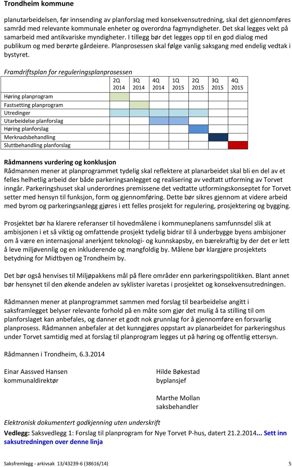 Planprosessen skal følge vanlig saksgang med endelig vedtak i bystyret.