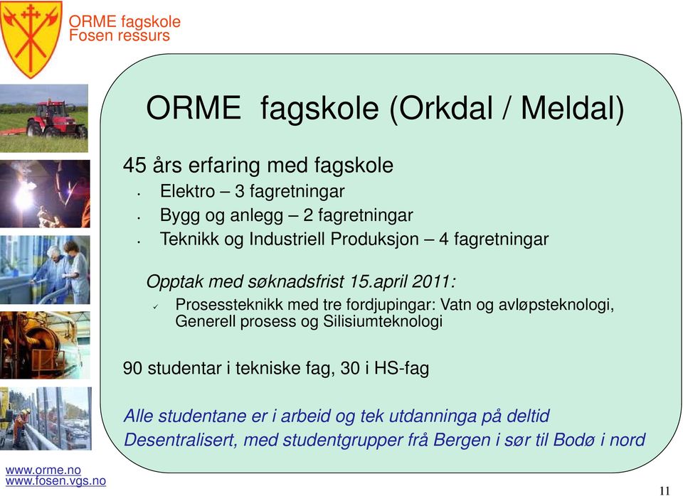 april 2011: Prosessteknikk med tre fordjupingar: Vatn og avløpsteknologi, Generell prosess og Silisiumteknologi 90