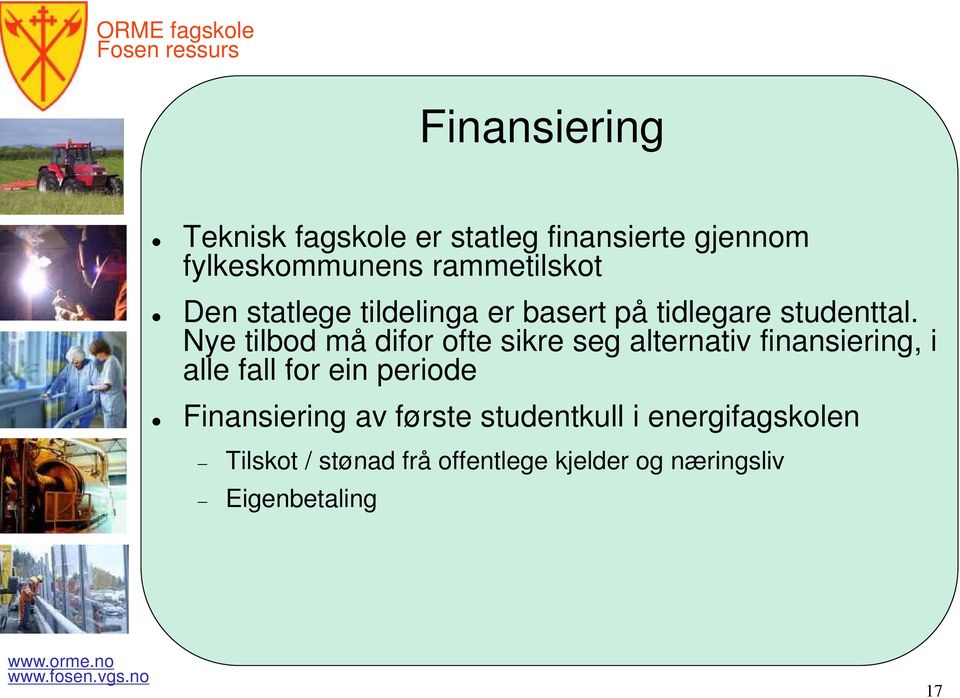 Nye tilbod må difor ofte sikre seg alternativ finansiering, i alle fall for ein periode